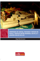 Compendio de cartas,tratados y noticia de paces y treguas entre Granada,Castilla y Aragón (siglos XIII-XV)