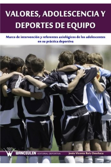 Valores, adolescencia y deportes de equipo. Marco de intervención y referentes axiológicos de los adolescentes en su práctica deportiva