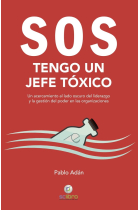 SOS. Tengo un jefe tóxico. Un acercamiento al lado oscuro del liderazgo y la gestión del poder en las organizaciones