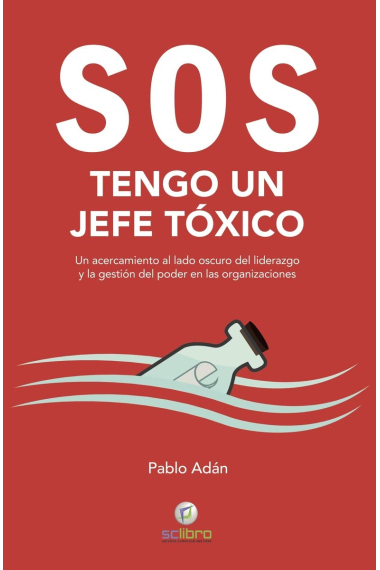 SOS. Tengo un jefe tóxico. Un acercamiento al lado oscuro del liderazgo y la gestión del poder en las organizaciones