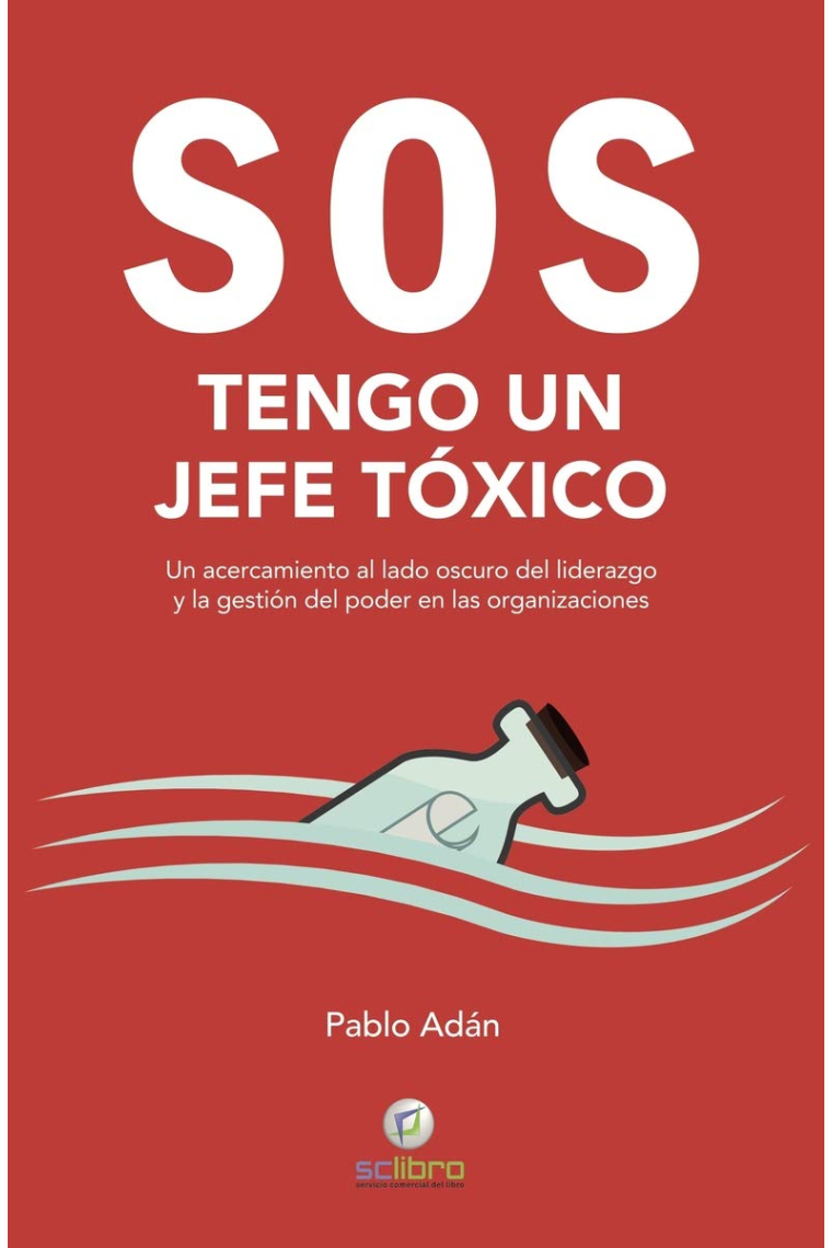 SOS. Tengo un jefe tóxico. Un acercamiento al lado oscuro del liderazgo y la gestión del poder en las organizaciones