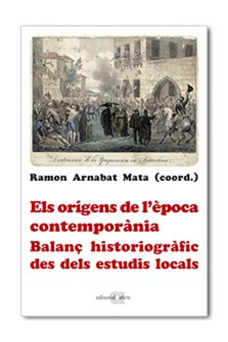 Els orígens de l'època contemporània. Balanç historiogràfic des dels estudis locals. Homenatge a Josep Fontana