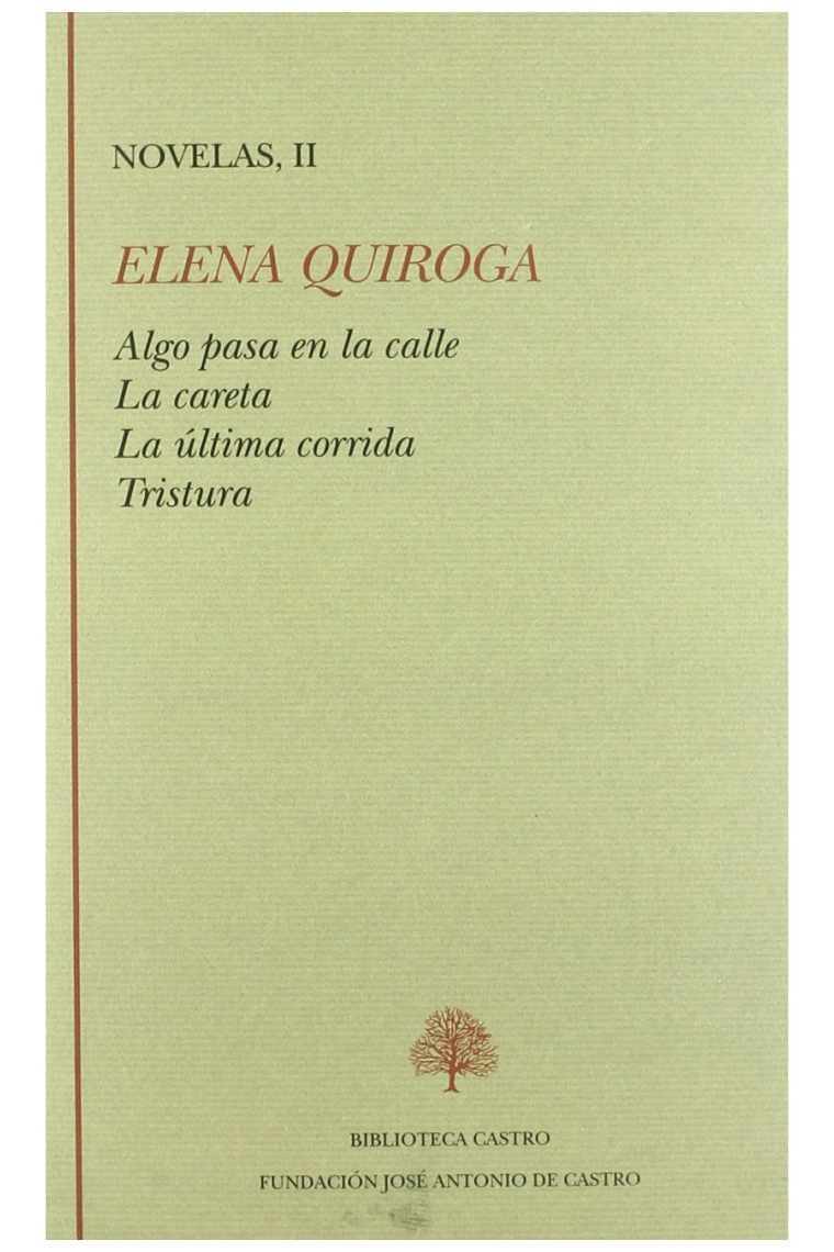 Novelas Tomo II:Algo pasa en la calle ; La careta ; La última corrida ; Tristura