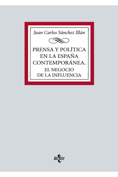 Prensa y política en la España contemporánea. El negocio de la influencia