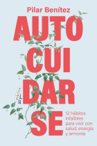 Autocuidarse. 12 hábitos infalibles para vivir con salud, energía y armonía