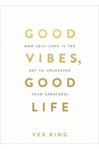 Good Vibes, Good Life : How Self-Love Is the Key to Unlocking Your Greatness: THE #1 SUNDAY TIMES BESTSELLER