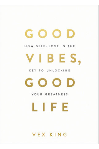 Good Vibes, Good Life : How Self-Love Is the Key to Unlocking Your Greatness: THE #1 SUNDAY TIMES BESTSELLER