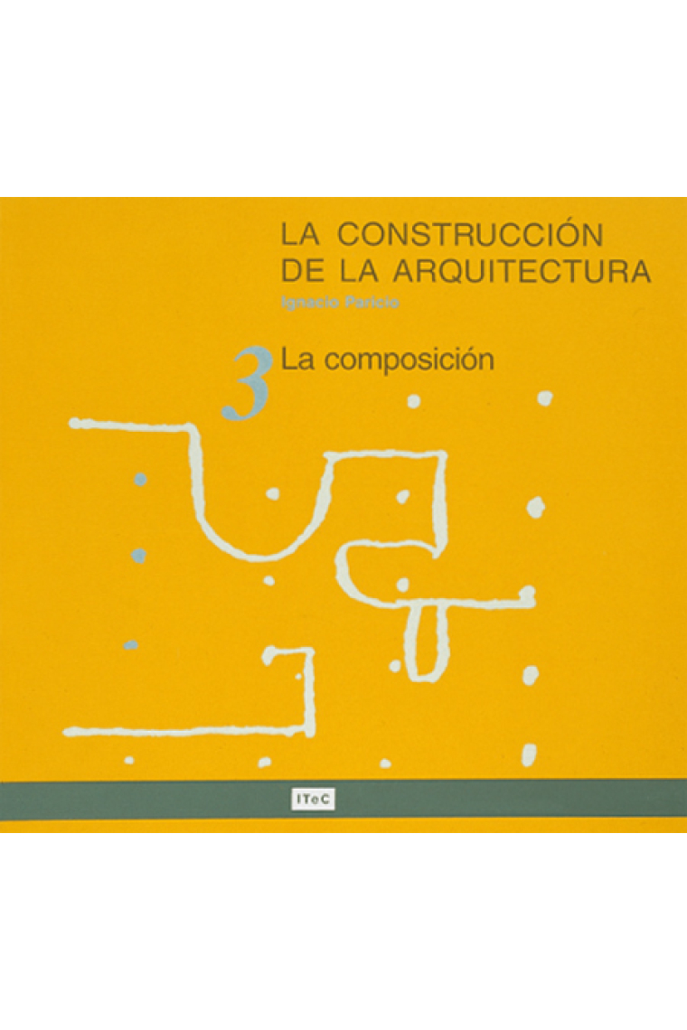 La construcción de la arquitectura 3. La composición, la estructura