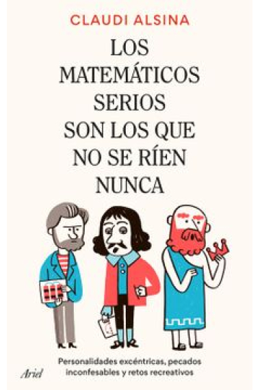 Los matemáticos serios son los que no se ríen nunca. Personalidades excéntricas, pecados inconfesables, anécdotas y retos recreativos