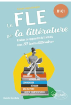 FLE (Français langue étrangère). Le FLE par la littérature. B1-C1: Réviser ou apprendre le français avec 30 textes littéraires