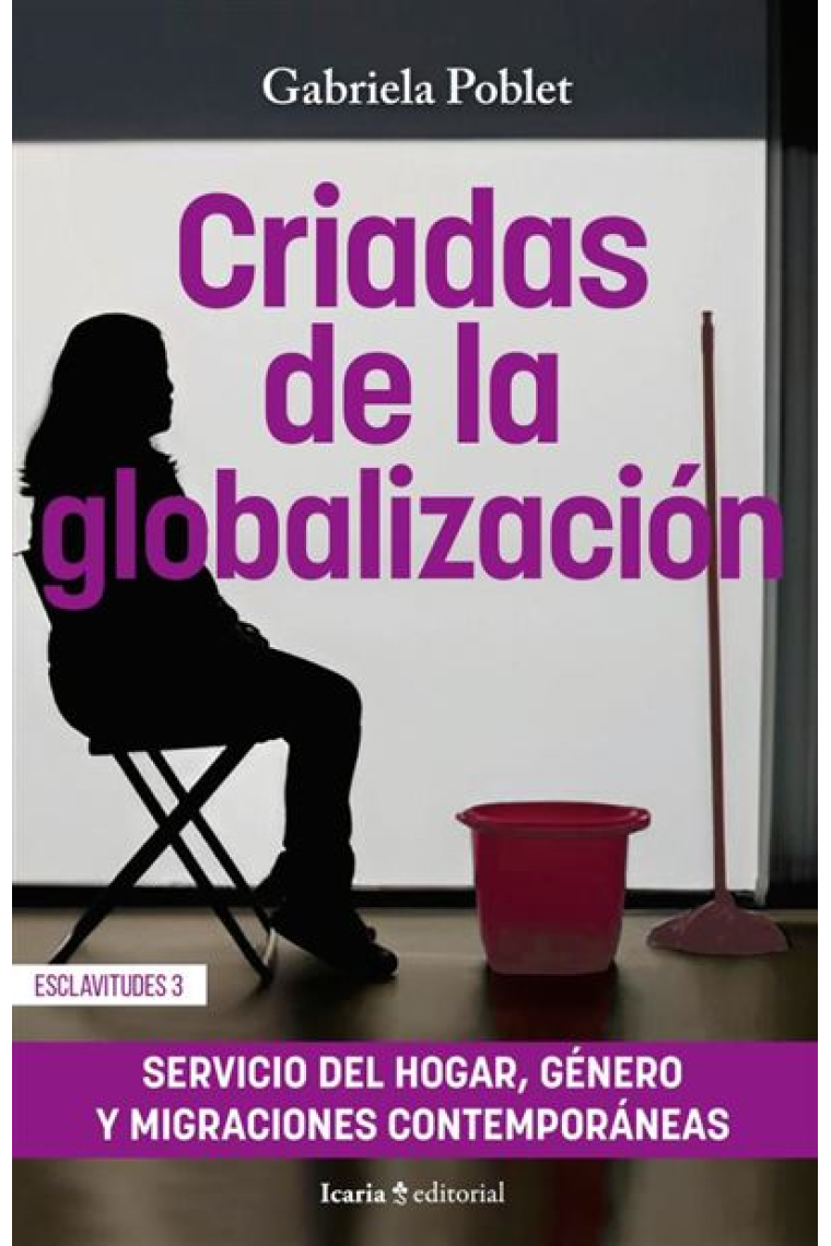 Criadas de la globalización. Servicio de hogar, género y migraciones contemporáneas