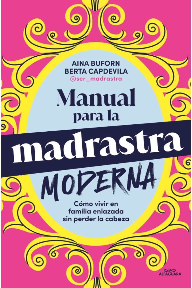 Manual de supervivencia para la madrastra moderna. Cómo vivir en la familia enlazada sin perder la cabeza