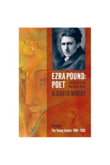 Ezra Pound, poet: a portrait of the man and his work (Volume I: The young genius, 1885-1920)