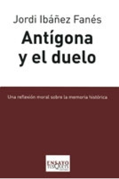 Antígona y el duelo. Una reflexión moral sobre la memoria histórica