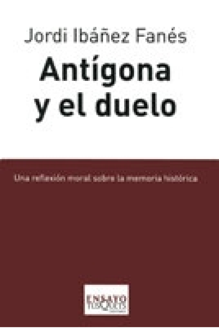 Antígona y el duelo. Una reflexión moral sobre la memoria histórica