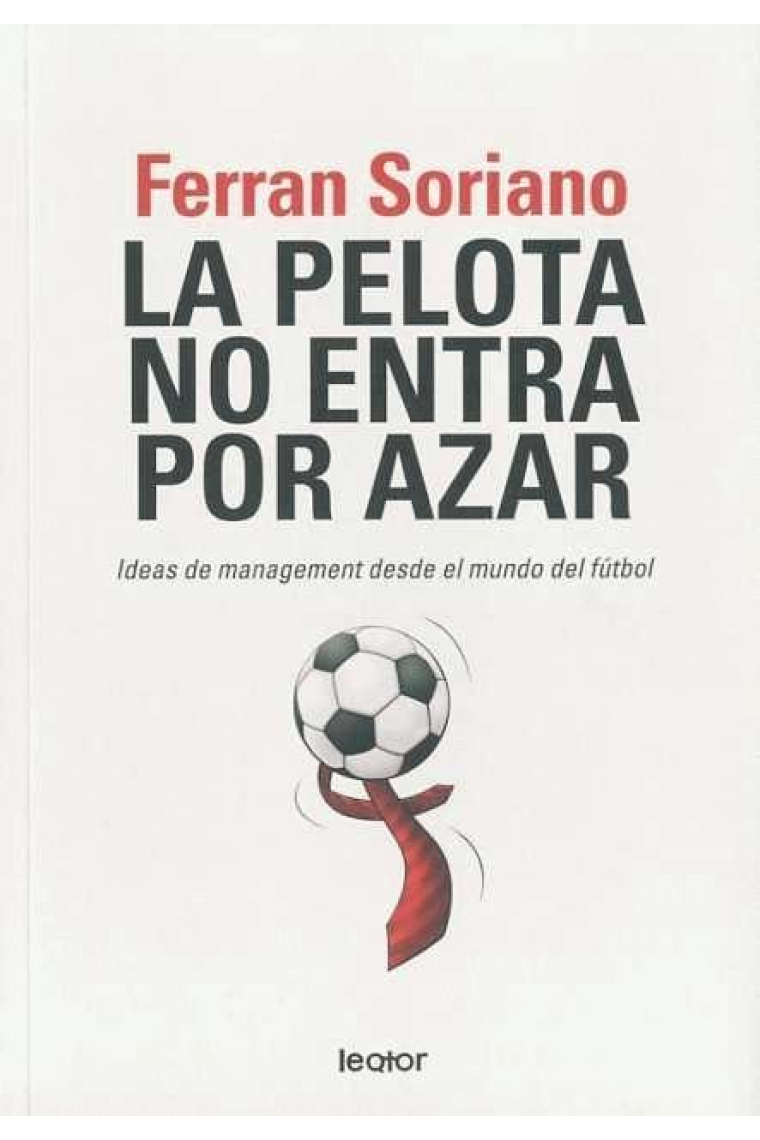 La pelota no entra por azar. Ideas de management desde el mundo del futbol