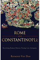 Rome and Constantinople: rewriting roman history during late Antiquity