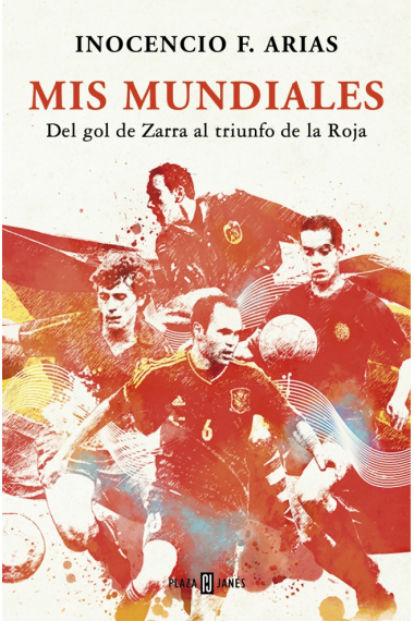 Mis mundiales. Del gol de Zarra al triunfo de la Roja