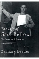 The Life of Saul Bellow: To Fame and Fortune, 1915-1964