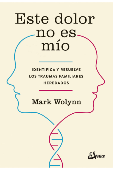 Este dolor no es mío. Identifica y resuelve los traumas familiares heredados