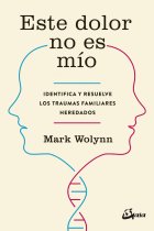 Este dolor no es mío. Identifica y resuelve los traumas familiares heredados