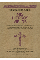 Mis hierros viejos. Edició facsímil de la conferència de Santiago Rusiñol a l'Ateneu Barcelonés el 21 de gener de 1893, publicada a la impremta d'El eco de Sitges (1900)