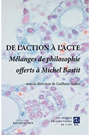 De l'action à l'acte: mélanges de philosophie offerts à Michel Bastit