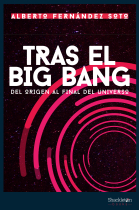 Tras el Big Bang. Del origen al final del Universo