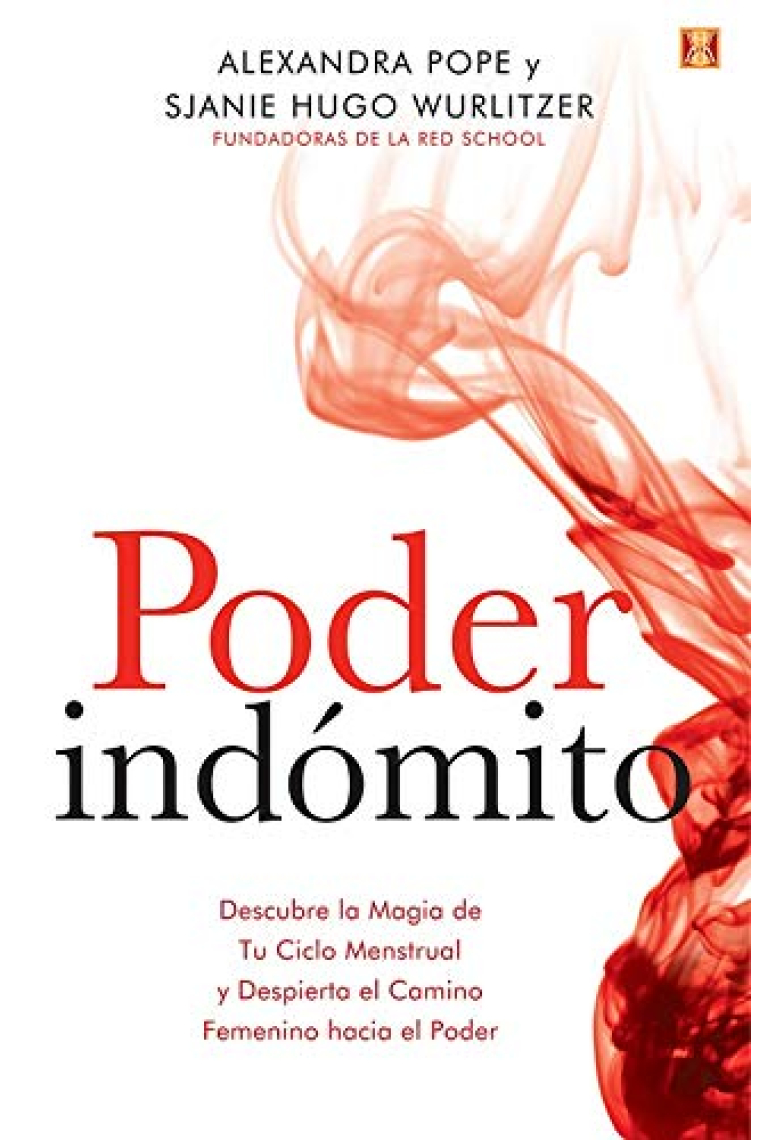 Poder indómito: Descubre la magia de tu ciclo menstrual y despierta el camino femenino hacía el poder