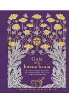 Guía de la buena bruja. Una wiccapedia moderna de ingredientes mágicos y encantamientos