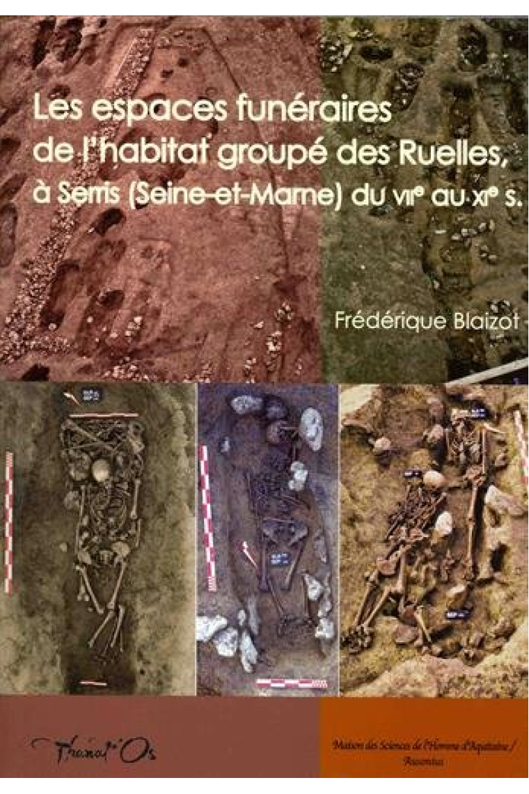 Les espaces funéraires de l'habitat groupé des Ruelles à Serris (Seine-et-Marne) du VIIe au XIe siècle: Modes d'inhumation, organisation, gestion et dynamique (Thanat'Os)