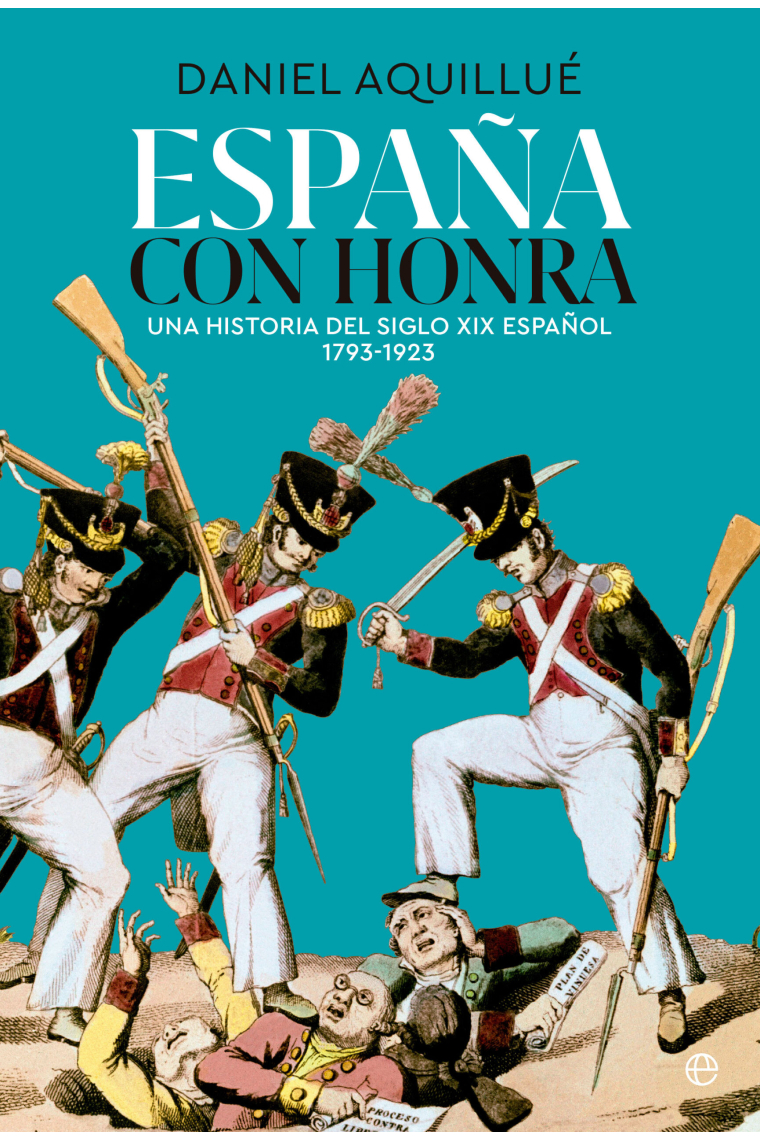 España con honra. Una historia del XIX español. 1793-1923