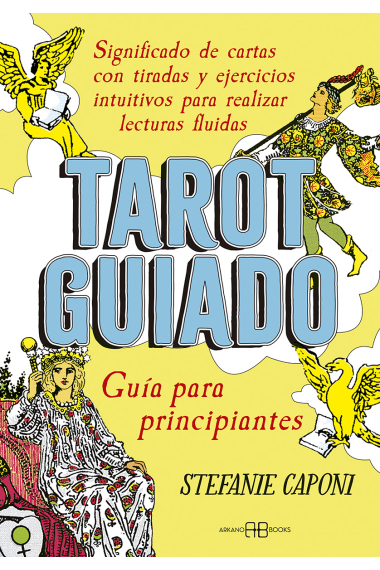 Tarot guiado. Guía para principiantes. Significado de cartas con tiradas y ejercicios intuitivos para realizar lecturas fluidas