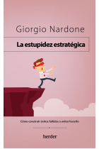 La estupidez estratégica. Cómo construir éxitos fallidos o evitar hacerlo