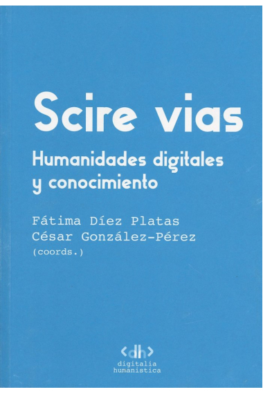 SCIRE VIAS HUMANIDADES DIGITALES Y CONOCIMIENTO