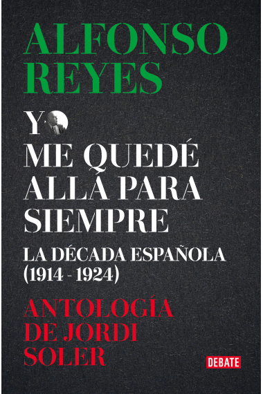 «Yo me quedé allá para siempre»: la década de Alfonso Reyes en España (1914-1924)