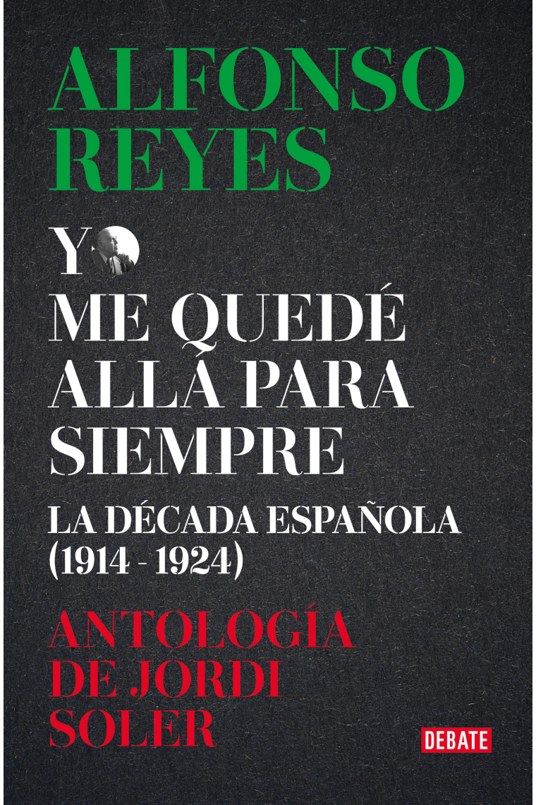 «Yo me quedé allá para siempre»: la década de Alfonso Reyes en España (1914-1924)