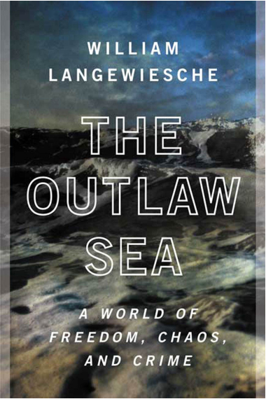 The Outlaw Sea: A World of Freedom, Chaos, and Crime