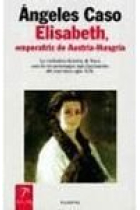 Elisabeth, emperatriz de Austria-Hungría. La verdadera historia de Sissi, uno de los personajes más fascinantes del convulso siglo XIX