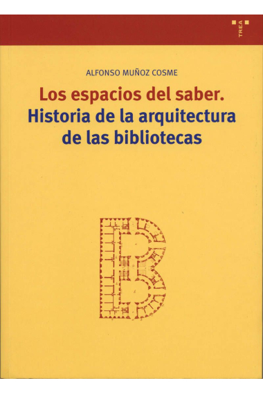 Espacios del saber: historia dela arquitectura de las bibliotecas