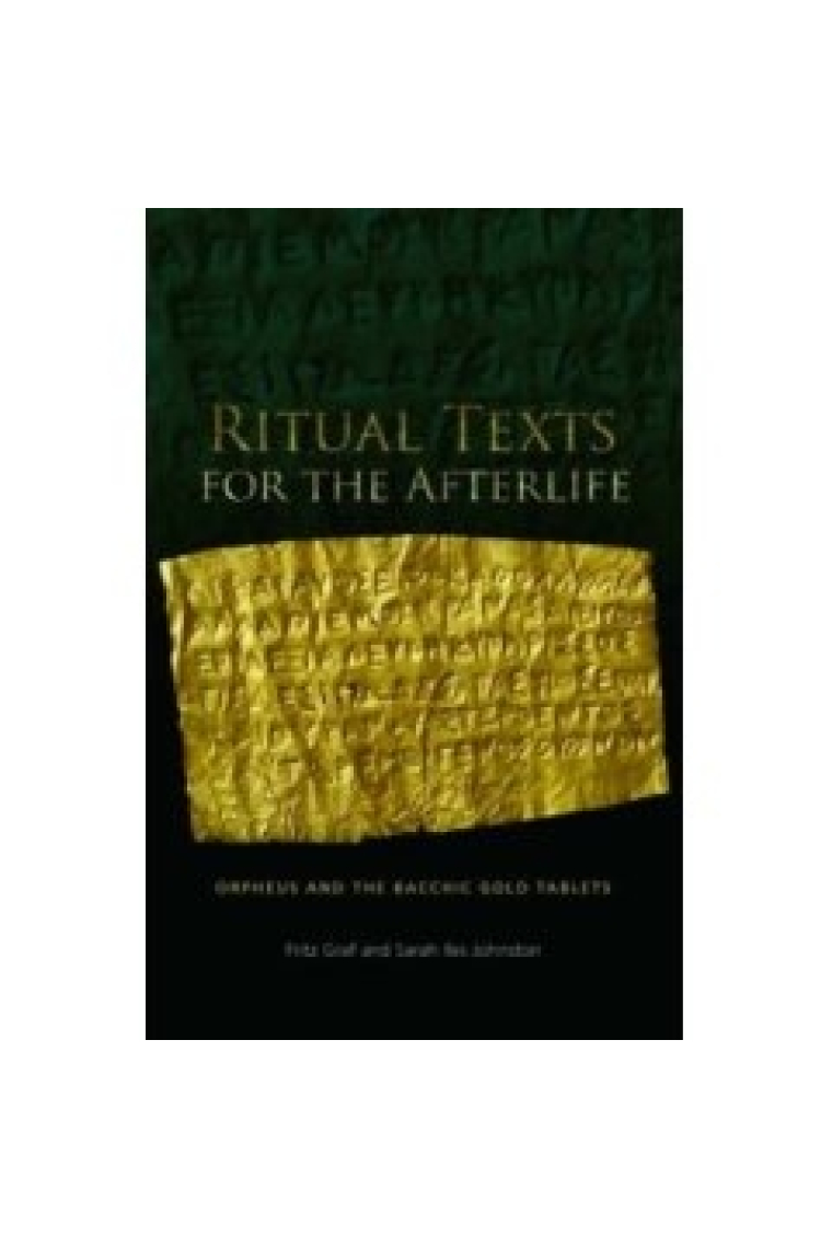 Ritual texts of the afterlife: Orpheus and the bacchic gold tablets