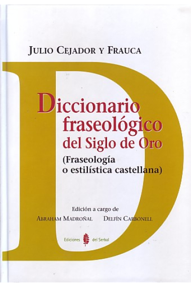 Diccionario fraseológico del SIglo de Oro ( Fraseología o estilística castellana )