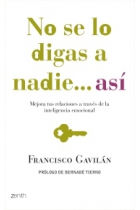 No se lo digas a nadie... así.  Mejora tus relaciones a través de la inteligencia emocional