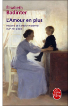 L'amour en plus. Histoire de l'amour maternel XVIIe-XXe siècle