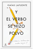 Y el verbo se hizo polvo. ¿Estamos  destrozando nuestra lengua?