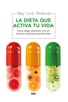 La dieta que activa tu vida. Cómo elegir alimentos ricos en enzimas y bacterias beneficiosas