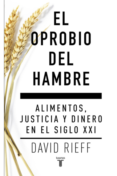 El oprobio del hambre. Alimentos, justicia y dinero en el siglo XXI