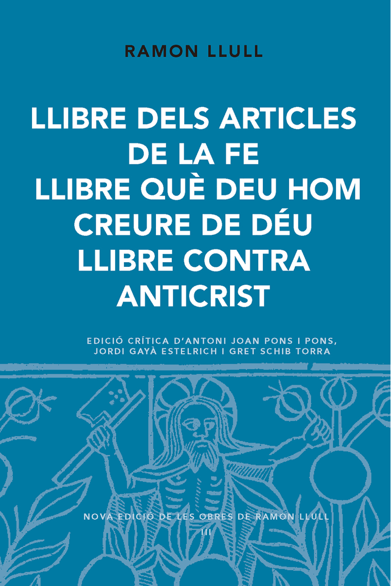 Llibre dels articles de la fe · Llibre què deu hom creure de Déu · Libre contra antichrist