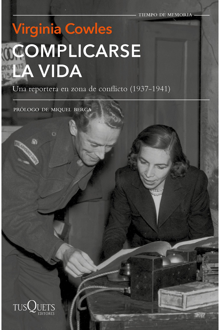 Complicarse la vida. Una reportera en zona de conflicto (1937-1941)