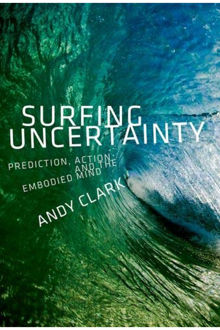 Surfing Uncertainty: Prediction, Action, and the Embodied Mind